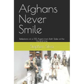 Afghans Never Smile: Reflections of a DSS Agent from Both Sides of the Durand Line