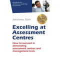 Excelling at Assessment Centres: Secret keys to your professional success: How to succeed in demanding assessment centres and management tests