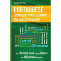 English: Idioms Fast Track Learning for Portuguese Speakers: The 100 most used English idioms with 600 phrase examples.