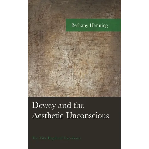 Dewey and the Aesthetic Unconscious: The Vital Depths of Experience