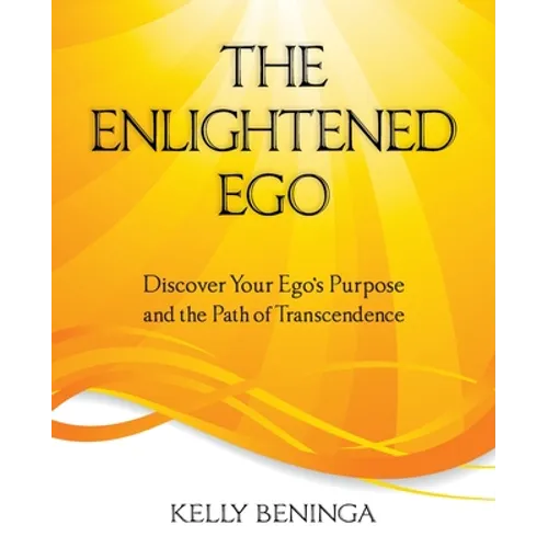 The Enlightened Ego: Discover Your Ego's Purpose and the Path of Transcendence