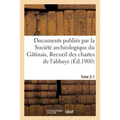 Documents Publiés Par La Société Archéologique Du Gâtinais, Recueil Des Chartes Tome 2-1: de l'Abbaye de Saint-Benoît-Sur-Loire.