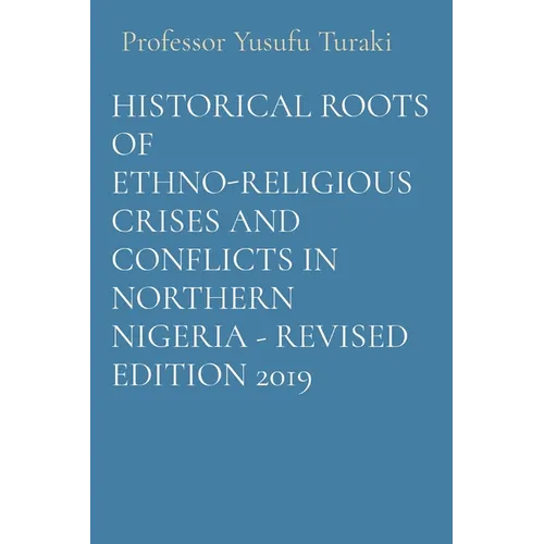 Historical Roots of Ethno-Religious Crises and Conflicts in Northern Nigeria - Revised Edition 2019