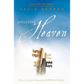 Unlocking Heaven: Keys to Living Naturally Supernatural