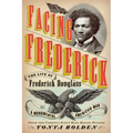 Facing Frederick: The Life of Frederick Douglass, a Monumental American Man
