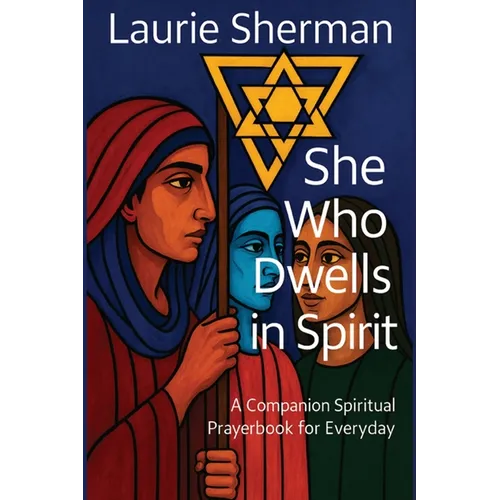 She Who Dwells in Spirit: A Companion Spiritual Prayerbook for Everyday