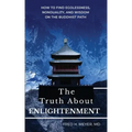 The Truth about Enlightenment: How to Find Egolessness, Nonduality, and Wisdom on the Buddhist Path