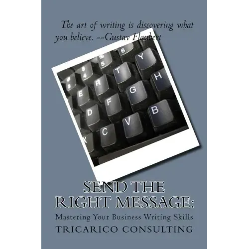 Send The Right Message: Mastering Your Business Writing Skills