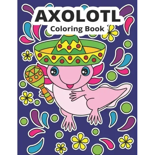 Axolotl Coloring Book: Cute Axolotl Coloring for Kids