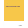 Minnesota: its Resources and Progress