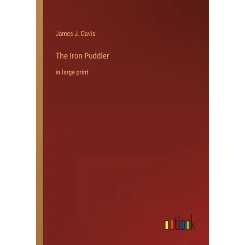 The Iron Puddler: in large print