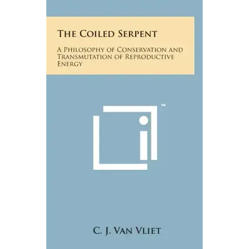 The Coiled Serpent: A Philosophy of Conservation and Transmutation of Reproductive Energy