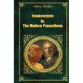 Frankenstein: Or The Modern Prometheus