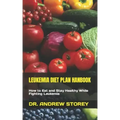 Leukemia Diet Plan Hanbook: How to Eat and Stay Healthy While Fighting Leukemia
