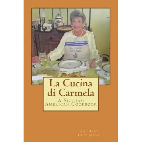 La Cucina di Carmela: A Sicilian American Cookbook