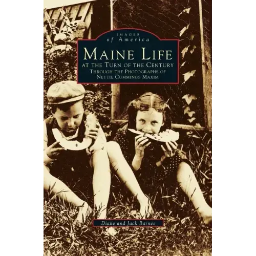 Maine Life at the Turn of the Century: Through the Photographs of Nettie Cummings Maxim