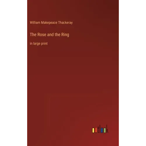 The Rose and the Ring: in large print