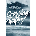 Crossing the Waters: Following Jesus Through the Storms, the Fish, the Doubt, and the Seas