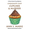 Chocolate Chip Cupcake & Murder (A Dana Sweet Cozy Mystery Book 10)