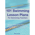 101 Swimming Lesson Plans For Swimming Teachers: Ready-made swimming lesson plans that take the hard work out of planning