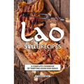 Lao Style Recipes: A Complete Cookbook of Tempting Asian Dish Ideas!