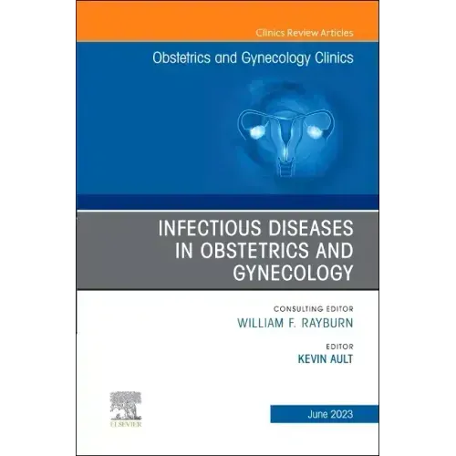 Infectious Diseases in Obstetrics and Gynecology, an Issue of Obstetrics and Gynecology Clinics: Volume 50-2
