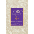 Lord Forgive Me: Prayers Of Confession Cycle C