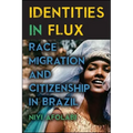 Identities in Flux: Race, Migration, and Citizenship in Brazil