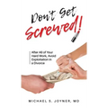 Don't Get Screwed!: After All of Your Hard Work, Avoid Exploitation in a Divorce