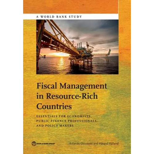 Fiscal Management in Resource-Rich Countries: Essentials for Economists, Public Finance Professionals, and Policy Makers