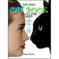 Only Cat Book You'll Ever Need: The Essentials for Staying One Step Ahead of Your Feline
