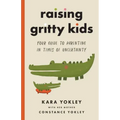 Raising Gritty Kids: Your Guide to Parenting in Times of Uncertainty