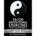 TAI CHI Meditational Exercises for Beginners by David King