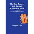 The Mary Frances Knitting and Crocheting Book; or, Adventures Among the Knitting People