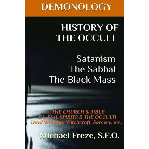 DEMONOLOGY HISTORY OF THE OCCULT Satanism The Sabbat The Black Mass: The Church