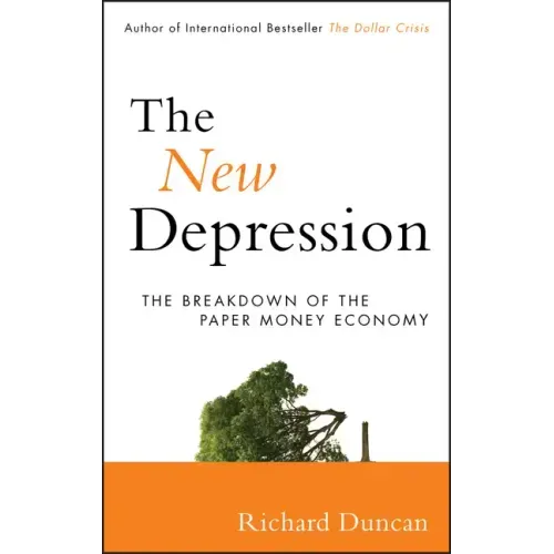 The New Depression: The Breakdown of the Paper Money Economy