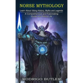 Norse Mythology: Learn About Viking History, Myths and Legends (A Comprehensive and Fascinating Guide Into Viking Life)