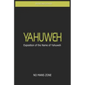 YaHuWeH Exposition of the Name of YaHuWeH: Exposition of the Name of YaHuWeH