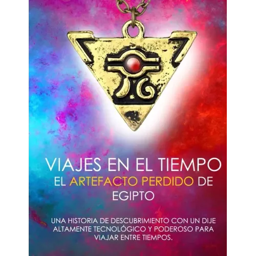 Viajes En El Tiempo El Artefacto Perdido de Egipto Una Historia de Descubrimiento Con Un Dije Altamente Tecnológico Y Poderoso Para Viajar Entre Tiemp
