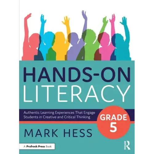 Hands-On Literacy, Grade 5: Authentic Learning Experiences That Engage Students in Creative and Critical Thinking
