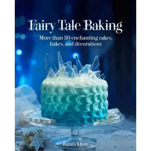 Fairy Tale Baking: More Than 50 Enchanting Cakes, Bakes, and Decorations