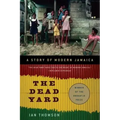 The Dead Yard: A Story of Modern Jamaica