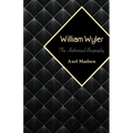 William Wyler: The Authorized Biography