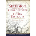 The Road to Secession in Antebellum Georgetown and Horry Districts