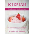 Ice Cream That Everyone Can Scream For: Raw, vegan, gluten-free, soy-free, paleo-friendly frozen sweet treats for the whole family