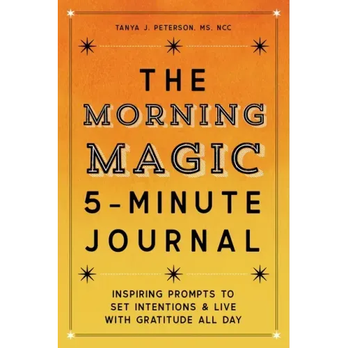 The Morning Magic 5-Minute Journal: Inspiring Prompts to Set Intentions and Live with Gratitude All Day