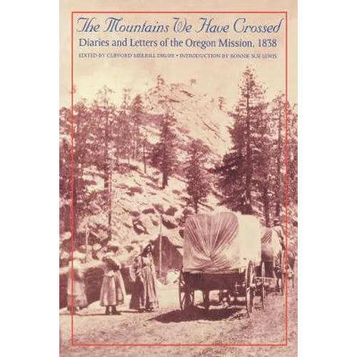 The Mountains We Have Crossed: Diaries and Letters of the Oregon Mission, 1838
