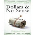 Dollars & No Sense: Why Are You Spending Your Money Like An Idiot?: Budgeting, Budgeting for Beginners, How to Save Money, Money Managemen