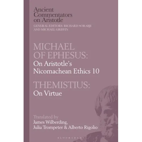 Michael of Ephesus: On Aristotle's Nicomachean Ethics 10 with Themistius: On Virtue