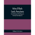 History Of Bucks County, Pennsylvania, From The Discovery Of The Delaware To The Present Time (Volume Iii)